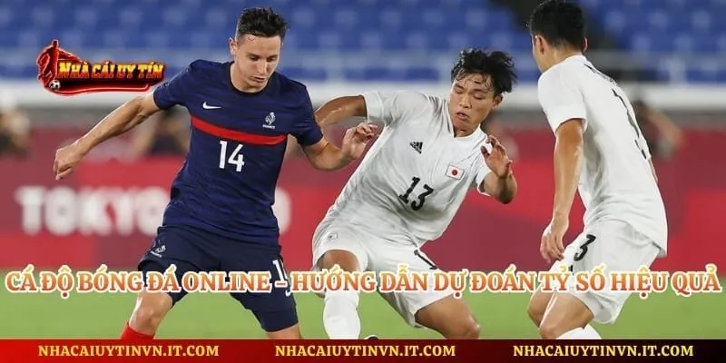 Cá Độ Bóng Đá Online - Hướng Dẫn Dự Đoán Tỷ Số Hiệu Quả