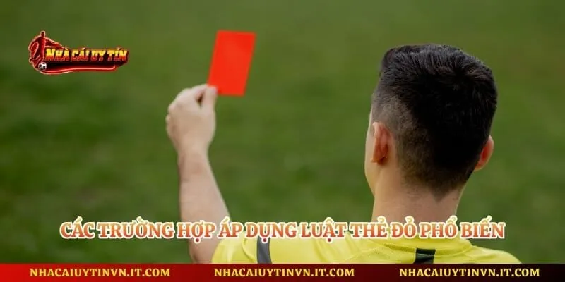 Các trường hợp áp dụng luật thẻ đỏ phổ biến