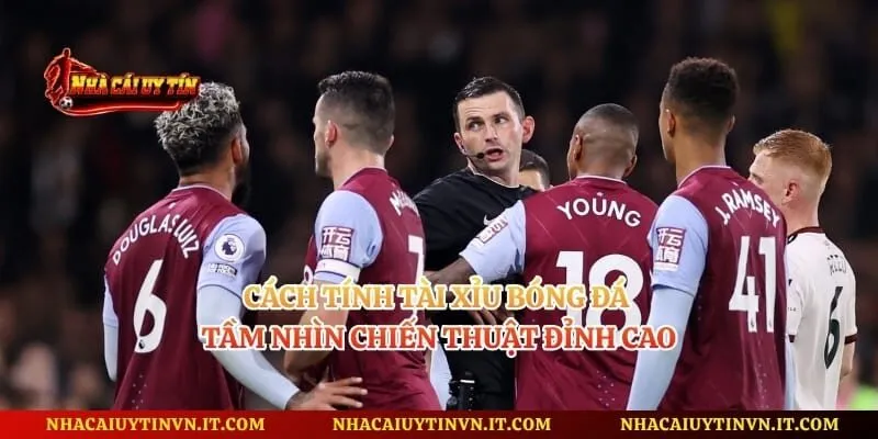 Cách Tính Tài Xỉu Bóng Đá - Tầm Nhìn Chiến Thuật Đỉnh Cao
