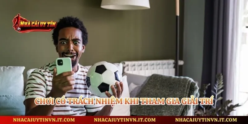 Chơi có trách nhiệm khi tham gia giải trí