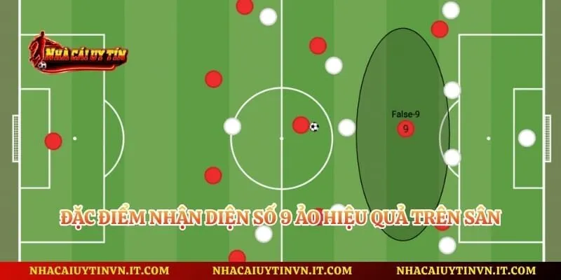 Đặc điểm nhận diện số 9 ảo hiệu quả trên sân