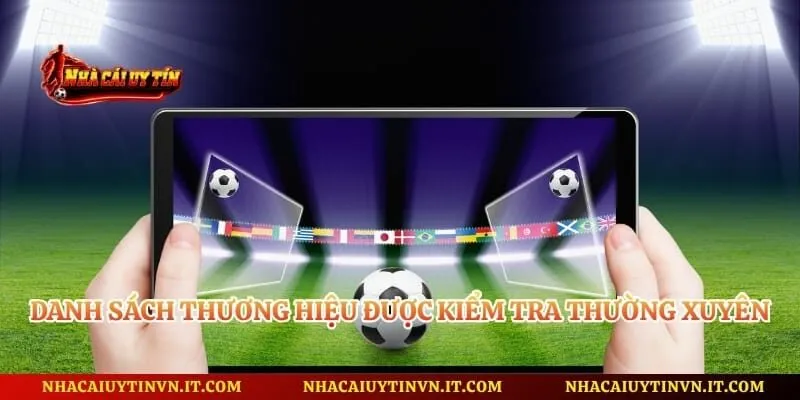 Danh sách thương hiệu được kiểm tra thường xuyên
