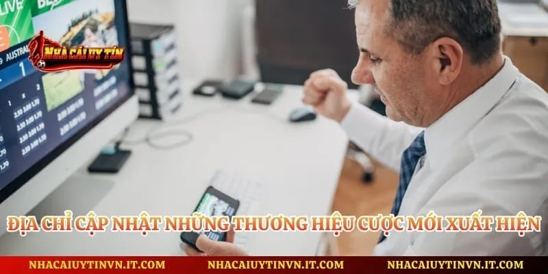 Địa chỉ cập nhật những thương hiệu cược mới xuất hiện