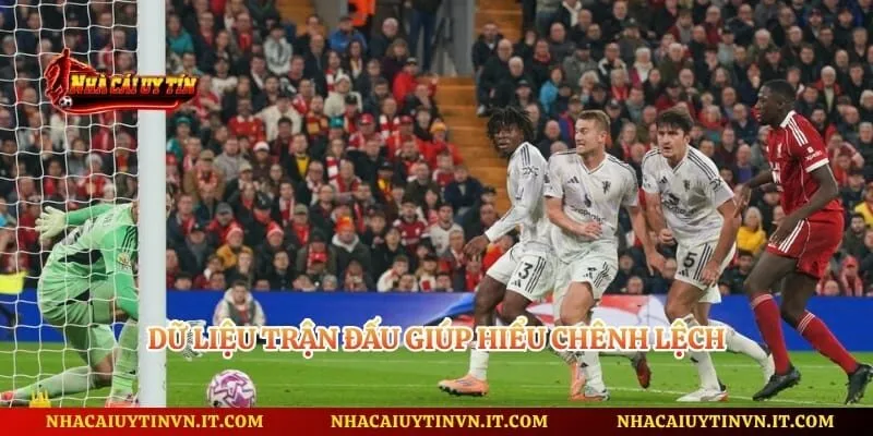 Dữ liệu trận đấu giúp hiểu chênh lệch