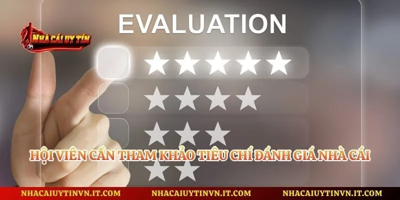 Hội viên cần tham khảo tiêu chí đánh giá nhà cái