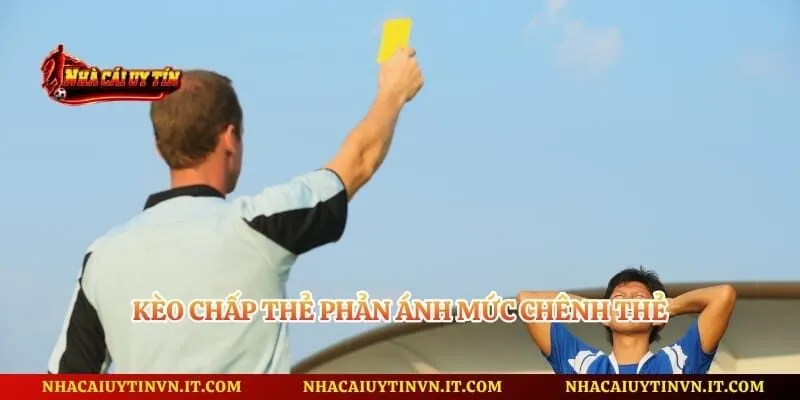 Kèo chấp thẻ phản ánh mức chênh thẻ