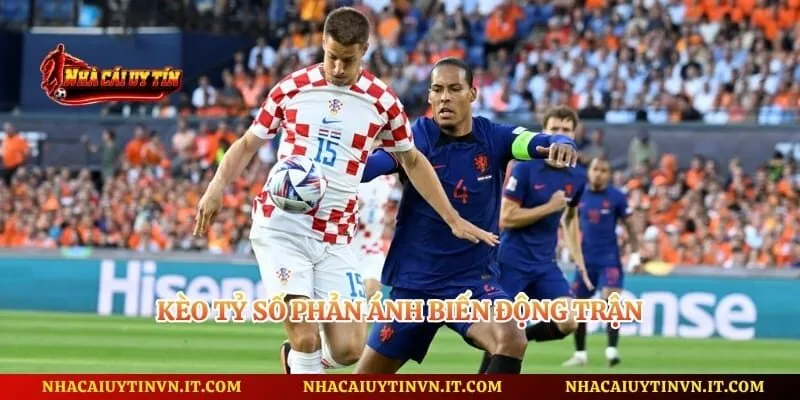 Kèo tỷ số phản ánh biến động trận