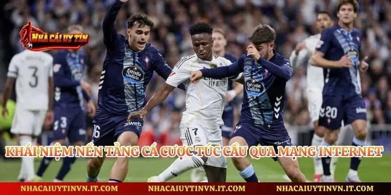 Khái niệm nền tảng cá cược túc cầu qua mạng internet hiện nay