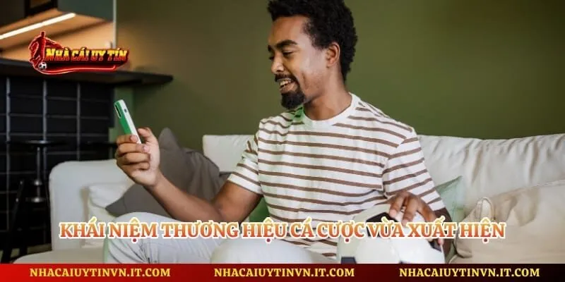 Khái niệm thương hiệu cá cược vừa xuất hiện
