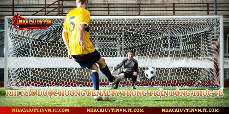 Khi Nào Được Hưởng Penalty Trong Trận Bóng Thực Tế