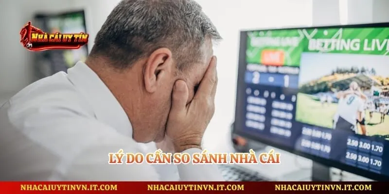 Lý do cần so sánh nhà cái