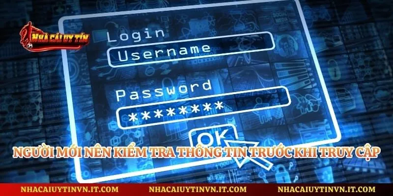 Người mới nên kiểm tra thông tin trước khi truy cập