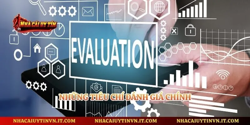 Những tiêu chí đánh giá chính