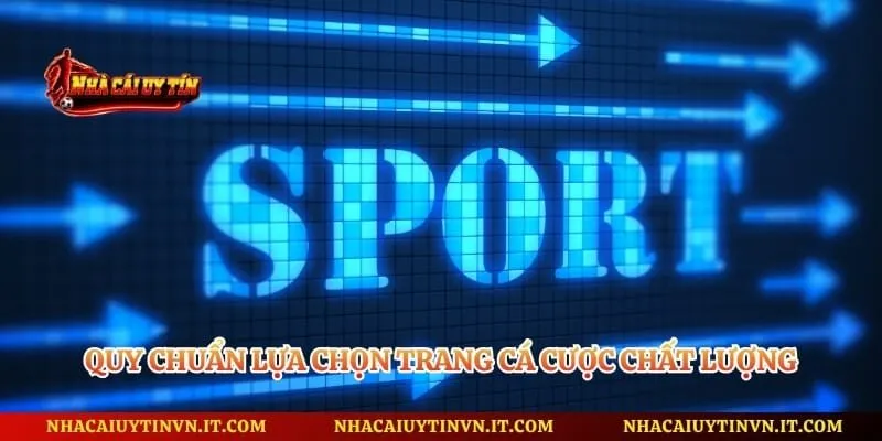 Quy chuẩn lựa chọn trang cá cược chất lượng