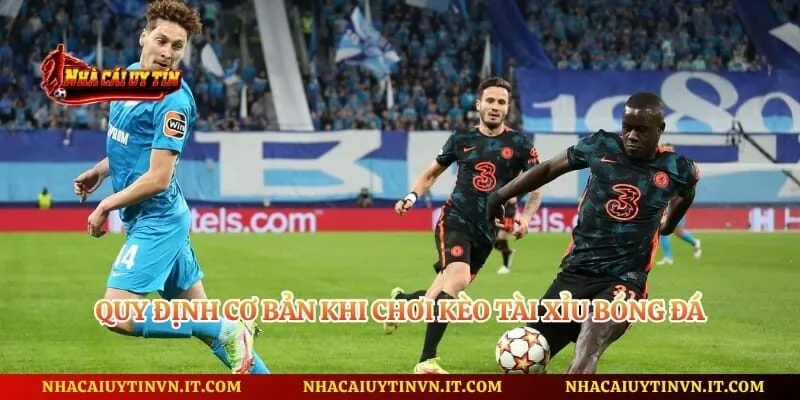 Quy định cơ bản khi chơi kèo tài xỉu bóng đá