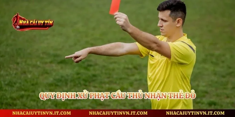 Quy định xử phạt cầu thủ nhận thẻ đỏ
