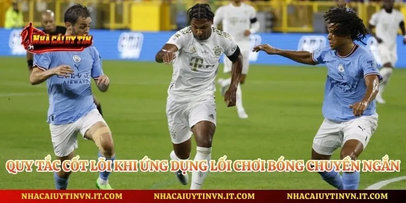 Quy tắc cốt lõi khi ứng dụng lối chơi bóng chuyền ngắn