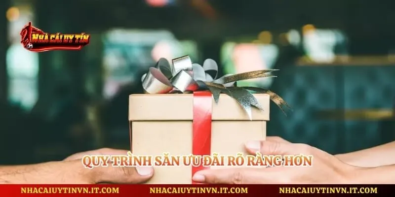 Quy trình săn ưu đãi rõ ràng hơn