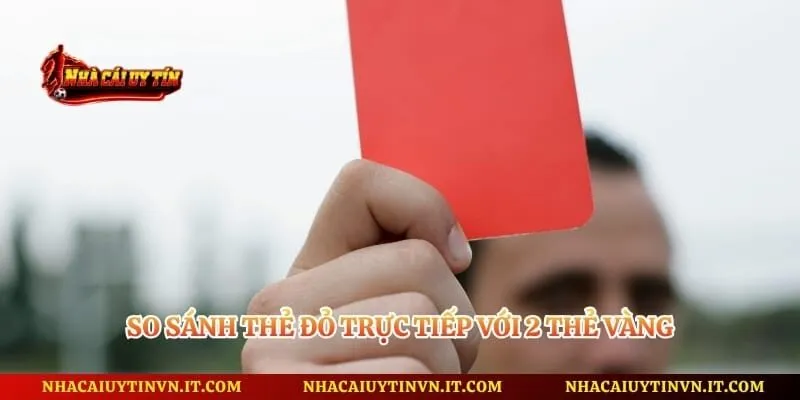 So sánh thẻ đỏ trực tiếp với 2 thẻ vàng