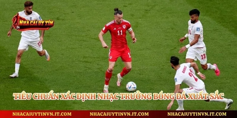 Tiêu chuẩn xác định nhạc trưởng bóng đá xuất sắc