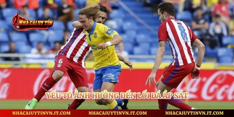 Yếu tố ảnh hưởng đến lối đá áp sát